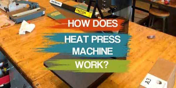 how-does-heat-transfer-machine-work How To Use A Heat Press Machine