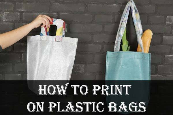 How To Print On Plastic Bags