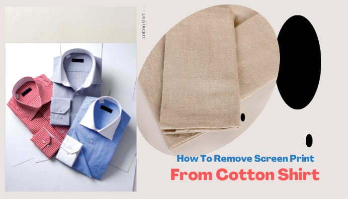  How To Remove Screen Print From Cotton Shirt 4 Proven Methods 